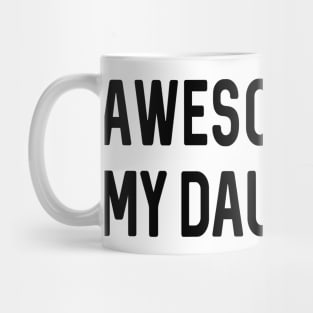 Fathers Day Gift | Awesome Like My Daughters Shirt | Funny Shirt Men Mug